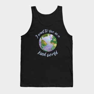 I want to live in a kind world (light blue text) Tank Top